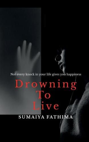 Cover image for Drowning to Live: Not Every Knock in Your Life Gives You Happiness