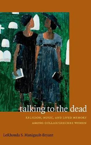 Cover image for Talking to the Dead: Religion, Music, and Lived Memory among Gullah/Geechee Women