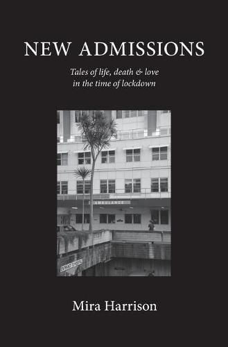 Cover image for New Admissions: Tales of life, death and love in the time of lockdown