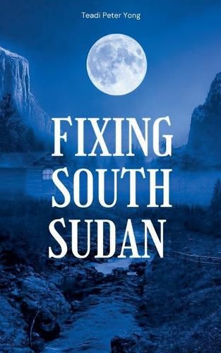 Cover image for Fixing South Sudan