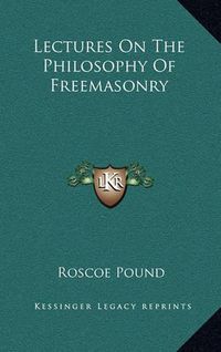 Cover image for Lectures on the Philosophy of Freemasonry