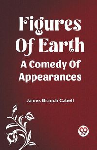 Cover image for Figures Of Earth A Comedy Of Appearances