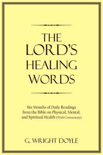 The Lord's Healing Words: Six Months of Daily Readings from the Bible on Physical, Mental, and Spiritual Health with Commentary