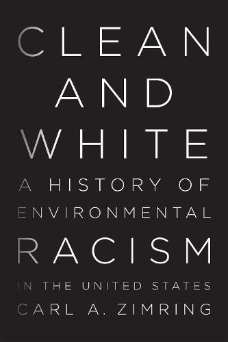 Cover image for Clean and White: A History of Environmental Racism in the United States