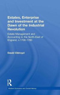 Cover image for Estates, Enterprise and Investment at the Dawn of the Industrial Revolution: Estate Management and Accounting in the North-East of England, c.1700-1780