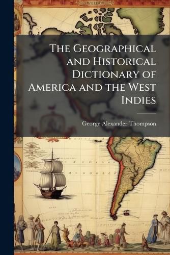 Cover image for The Geographical and Historical Dictionary of America and the West Indies