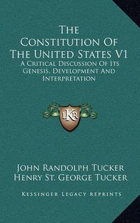 Cover image for The Constitution of the United States V1: A Critical Discussion of Its Genesis, Development and Interpretation