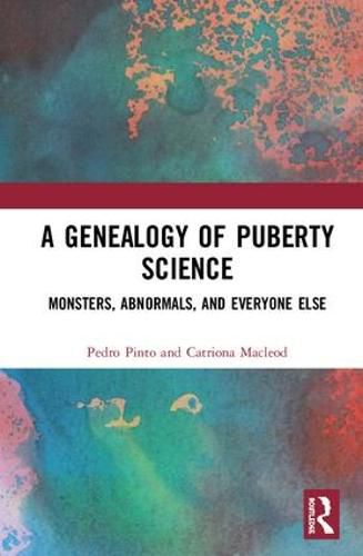 Cover image for A Genealogy of Puberty Science: Monsters, Abnormals, and Everyone Else