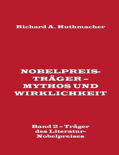 Nobelpreistrager - Mythos und Wirklichkeit. Band 2 - Trager des Literatur-Nobelpreises