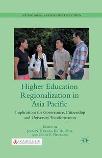 Cover image for Higher Education Regionalization in Asia Pacific: Implications for Governance, Citizenship and University Transformation