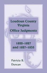 Cover image for Loudoun County, Virginia Office Judgments: 1822-1827 and 1827-1835