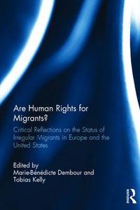 Cover image for Are Human Rights for Migrants?: Critical Reflections on the Status of Irregular Migrants in Europe and the United States