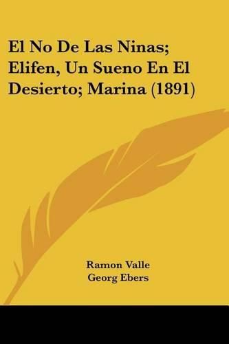 Cover image for El No de Las Ninas; Elifen, Un Sueno En El Desierto; Marina (1891)