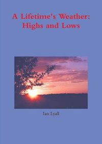 Cover image for A Lifetime's Weather: Highs and Lows