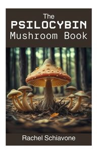 Cover image for The Psilocybin Mushroom Book