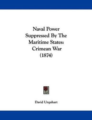 Cover image for Naval Power Suppressed by the Maritime States: Crimean War (1874)