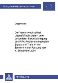 Cover image for Der Vereinswechsel Bei Lizenzfussballspielern Unter Besonderer Beruecksichtigung Des  Fifa-Reglement Bezueglich Status Und Transfer Von Spielern  in Der Fassung Vom 1. September 2001