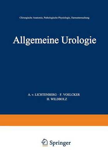 Cover image for Allgemeine Urologie: Erster Teil: Chirurgische Anatomie - Pathologische Physiologie - Harnuntersuchung