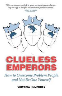Cover image for Clueless Emperors: How to Overcome Problem People and Not Be One Yourself