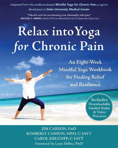 Cover image for Relax into Yoga for Chronic Pain: A Six-Week Mindful Yoga Workbook for Finding Relief and Resilience