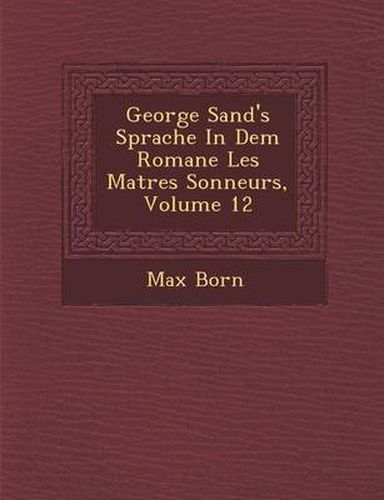 George Sand's Sprache in Dem Romane Les Ma Tres Sonneurs, Volume 12