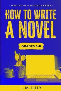 Cover image for How To Write A Novel, Grades 6-8: Workbook