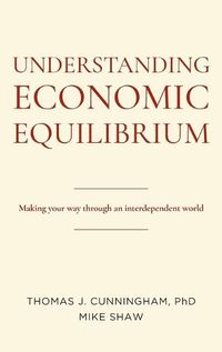 Cover image for Understanding Economic Equilibrium: Making Your Way Through an Interdependent World