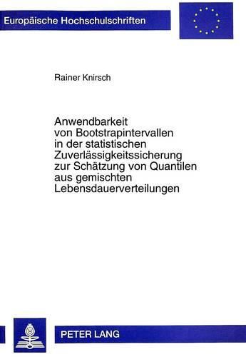 Cover image for Anwendbarkeit Von Bootstrapintervallen in Der Statistischen Zuverlaessigkeitssicherung Zur Schaetzung Von Quantilen Aus Gemischten Lebensdauerverteilungen