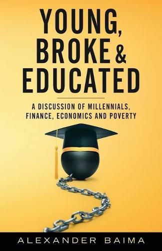 Cover image for Young, Broke, and Educated: A Discussion of Millennials, Finance, Economics and Poverty