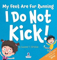 Cover image for My Feet Are For Running. I Do Not Kick!