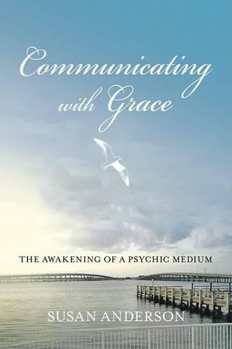 Communicating with Grace: The Awakening of a Psychic Medium