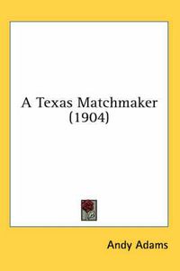 Cover image for A Texas Matchmaker (1904)