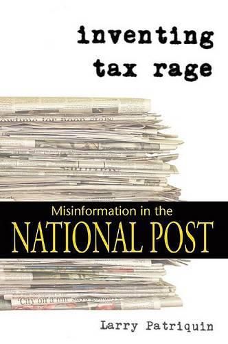 Cover image for Inventing Tax Rage: Misinformation in the National Post