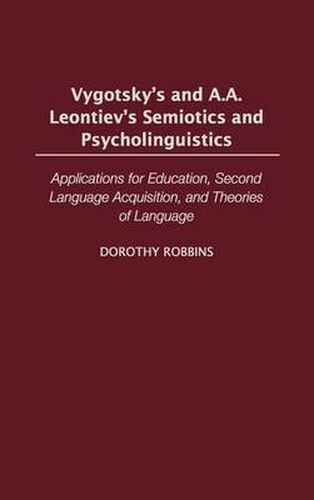 Cover image for Vygotsky's and A.A. Leontiev's Semiotics and Psycholinguistics: Applications for Education, Second Language Acquisition, and Theories of Language