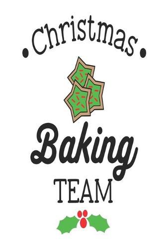 Christmas Baking Team: A Family Recipe Book For Your Christmas Baking Traditions To Refer To Year After Year