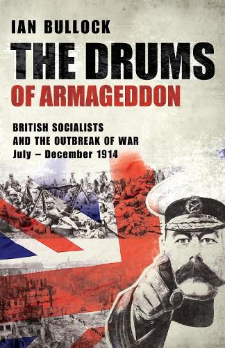 THE DRUMS OF ARMAGEDDON: BRITISH SOCIALISTS AND THE OUTBREAK OF WAR: July - December 1914