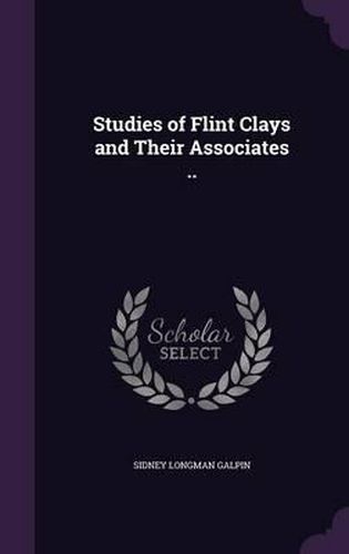 Cover image for Studies of Flint Clays and Their Associates ..