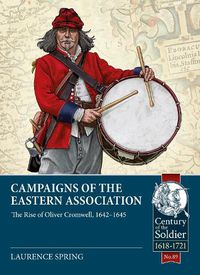 Cover image for Campaigns of the Eastern Association: The Rise of Oliver Cromwell, 1642-1645