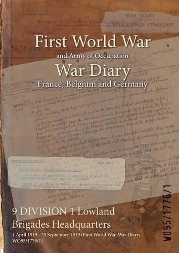 Cover image for 9 DIVISION 1 Lowland Brigades Headquarters: 1 April 1919 - 25 September 1919 (First World War, War Diary, WO95/1776/1)