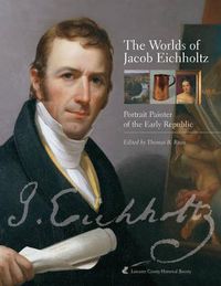 Cover image for The Worlds of Jacob Eichholtz: Portrait Painter of the Early Republic