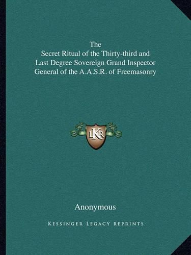 Cover image for The Secret Ritual of the Thirty-Third and Last Degree Sovereign Grand Inspector General of the A.A.S.R. of Freemasonry