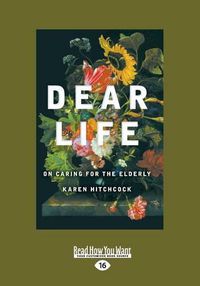 Cover image for Dear Life: On Caring for the Elderly