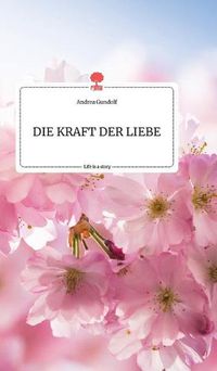 Cover image for DIE KRAFT DER LIEBE. Life is a Story - story.one