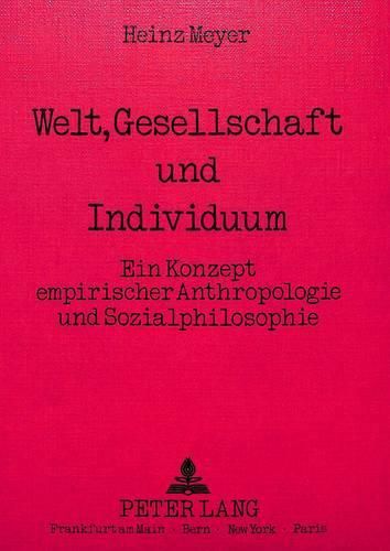 Cover image for Welt, Gesellschaft Und Individuum: Ein Konzept Empirischer Anthropologie Und Sozialphilosophie