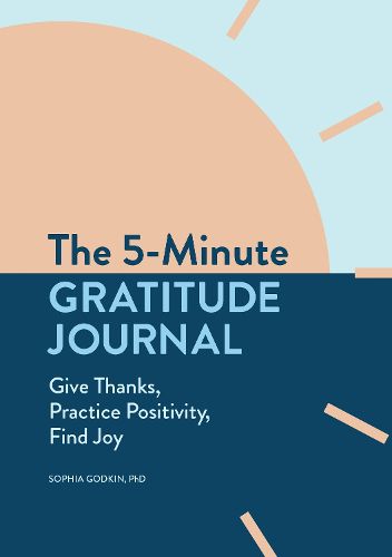 Cover image for The 5-Minute Gratitude Journal: Give Thanks, Practice Positivity, Find Joy