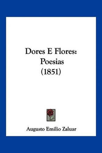 Cover image for Dores E Flores: Poesias (1851)