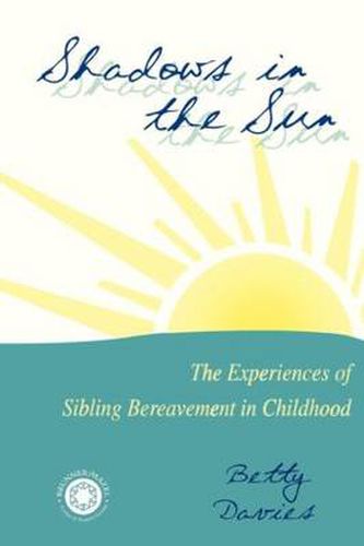 Shadows in the Sun: The Experiences of Sibling Bereavement in Childhood