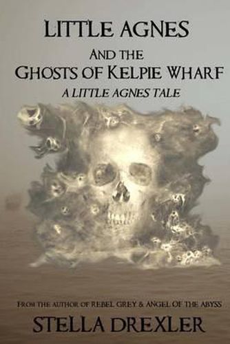 Cover image for Little Agnes and the Ghosts of Kelpie Wharf: A Little Agnes Tale