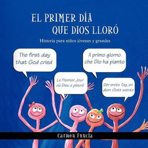 Cover image for El Primer Dia Que Dios Lloro: Historia Para Ninos Jovenes y Grandes