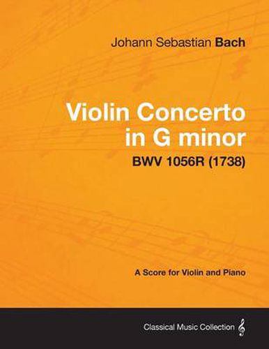 Cover image for Violin Concerto in G Minor - A Score for Violin and Piano BWV 1056R (1738)